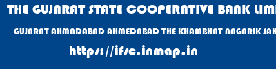 THE GUJARAT STATE COOPERATIVE BANK LIMITED  GUJARAT AHMADABAD AHMEDABAD THE KHAMBHAT NAGARIK SAHAKARI BANK LTD  ifsc code